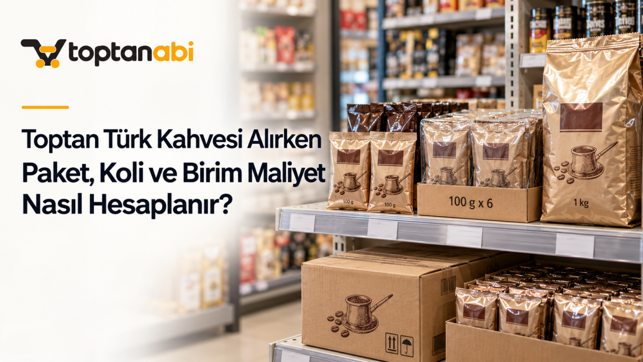 Toptan Türk Kahvesi Alırken Paket, Koli ve Birim Maliyet Nasıl Hesaplanır?